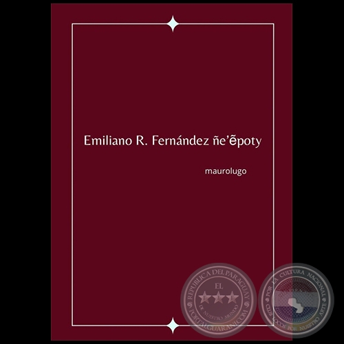 EMILIANO R. FERNÁNDEZ ÑE'ÊPOTY - Autor: MAUROLUGO - Año 2021